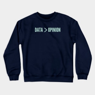 Data is grater than Opinion Crewneck Sweatshirt